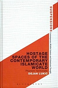 Hostage Spaces of the Contemporary Islamicate World: Phantom Territoriality (Hardcover)