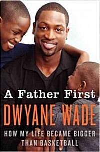 A Father First: How My Life Became Bigger Than Basketball (Hardcover)