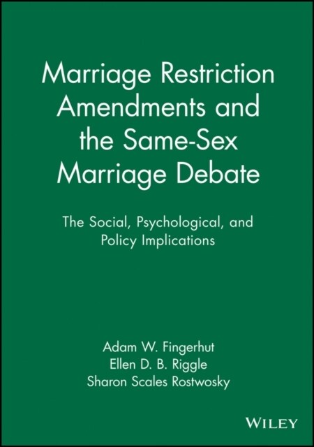 Marriage Restriction Amendments and the Same-Sex Marriage Debate : The Social, Psychological, and Policy Implications (Paperback)