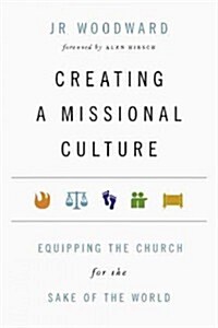Creating a Missional Culture: Equipping the Church for the Sake of the World (Paperback)