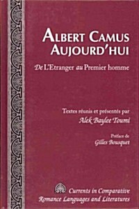 Albert Camus Aujourdhui: De LEtranger au Premier homme- Pr?ace de Gilles Bousquet (Hardcover)