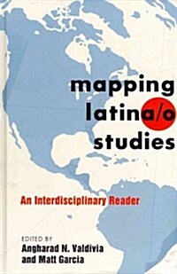 Mapping Latina/O Studies: An Interdisciplinary Reader (Hardcover)