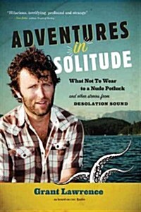 Adventures in Solitude: What Not to Wear to a Nude Potluck and Other Stories from Desolation Sound (Audio CD)