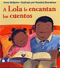 A Lola Le Encantan Los Cuentos / Lola Loves Stories = Lola Loves Stories (Paperback)
