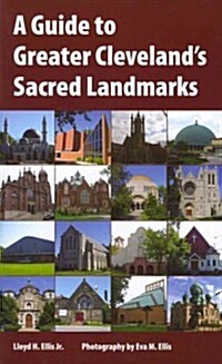 A Guide to Greater Clevelands Sacred Landmarks (Paperback)