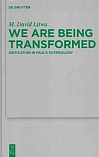 We Are Being Transformed: Deification in Pauls Soteriology (Hardcover)