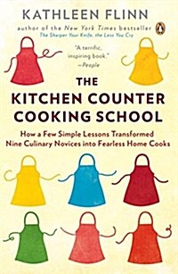 [중고] The Kitchen Counter Cooking School: How a Few Simple Lessons Transformed Nine Culinary Novices Into Fearless Home Cooks (Paperback)