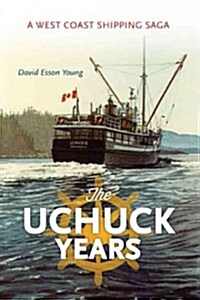 The Uchuck Years: A West Coast Shipping Saga (Paperback)