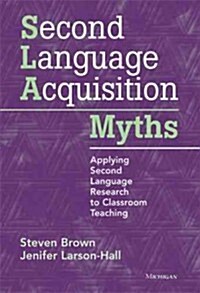 Second Language Acquisition Myths: Applying Second Language Research to Classroom Teaching (Paperback)