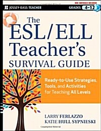 The ESL/ELL Teachers Survival Guide, grades 4-12: Ready-To-Use Strategies, Tools, and Activities for Teaching English Language Learners of All Levels (Paperback)