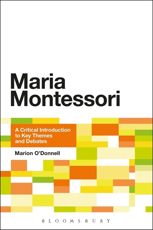 Maria Montessori: A Critical Introduction to Key Themes and Debates (Paperback)