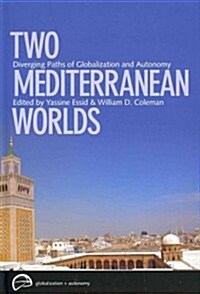 Two Mediterranean Worlds: Diverging Paths of Globalization and Autonomy (Hardcover)