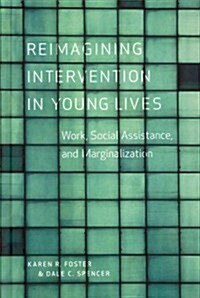 Reimagining Intervention in Young Lives: Work, Social Assistance, and Marginalization (Hardcover)