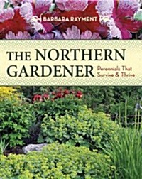 The Northern Gardener: Perennials That Survive and Thrive (Paperback)