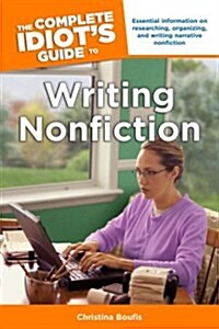 The Complete Idiots Guide to Writing Nonfiction (Paperback)