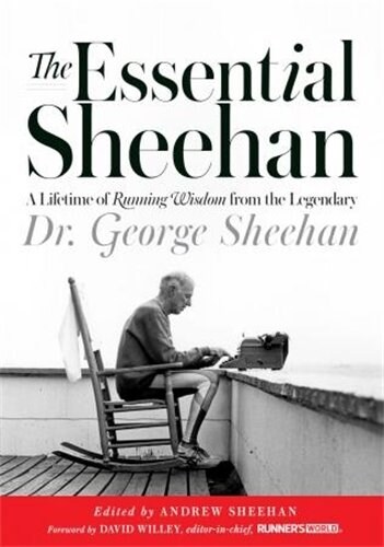 The Essential Sheehan: A Lifetime of Running Wisdom from the Legendary Dr. George Sheehan (Hardcover)