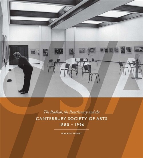 The Radical, the Reactionary and the Canterbury Society of Arts, 1880-1996 (Hardcover)