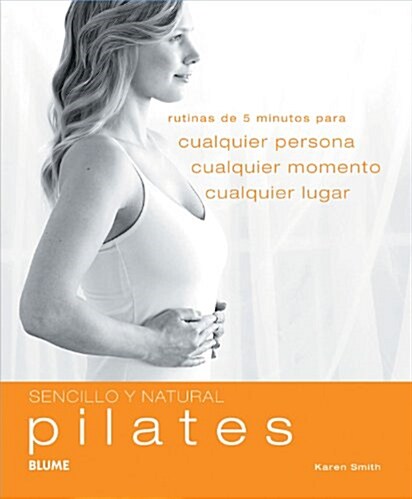 Pilates: Rutinas de 5 Minutos Para Cualquier Persona, Cualquier Momento, Cualquier Lugar (Paperback)