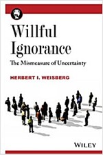 Willful Ignorance: The Mismeasure of Uncertainty (Paperback)