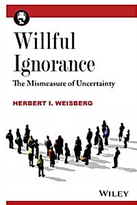 Willful Ignorance: The Mismeasure of Uncertainty (Paperback)
