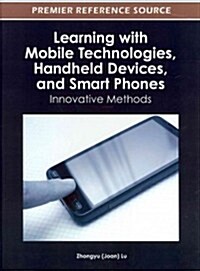 Learning with Mobile Technologies, Handheld Devices, and Smart Phones: Innovative Methods (Hardcover)