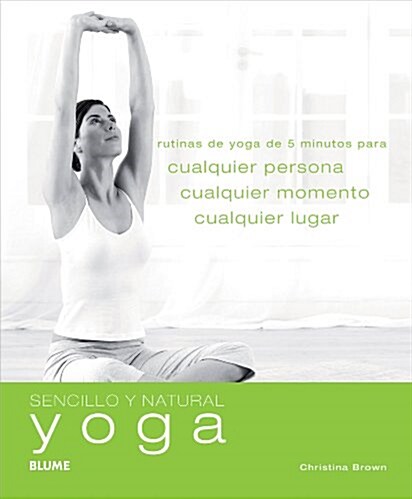 Yoga: Rutinas de Yoga de 5 Minutos Para Cualquier Persona, Cualquier Momento, Cualquier Lugar (Paperback)