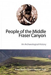 People of the Middle Fraser Canyon: An Archaeological History (Hardcover)