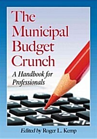 The Municipal Budget Crunch: A Handbook for Professionals (Paperback)
