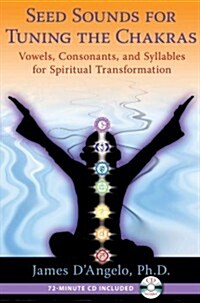 Seed Sounds for Tuning the Chakras: Vowels, Consonants, and Syllables for Spiritual Transformation [With CD (Audio)] (Paperback)