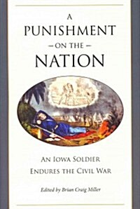 A Punishment on the Nation: An Iowa Soldier Endures the Civil War (Hardcover)