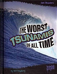 The Worst Tsunamis of All Time (Hardcover)