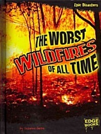 The Worst Wildfires of All Time (Hardcover)