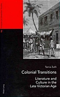 Colonial Transitions: Literature and Culture in the Late Victorian Age (Paperback)