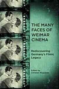 The Many Faces of Weimar Cinema: Rediscovering Germanys Filmic Legacy (Paperback)