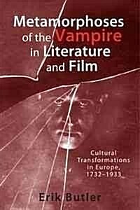 Metamorphoses of the Vampire in Literature and Film: Cultural Transformations in Europe, 1732-1933 (Paperback)