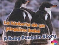 La Historia de un Pinguino Bebe/A Baby Penguin Story (Library Binding)