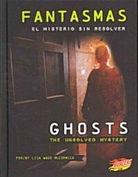 Fantasmas/Ghosts: El Misterio Sin Resolver/The Unsolved Mystery (Library Binding)