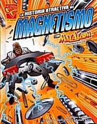 La Historia Atractiva del Magnetismo Con Max Axiom, Supercientifico (Library Binding)