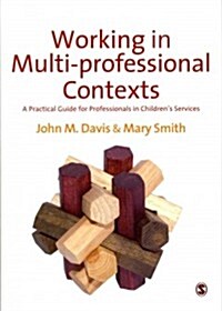 Working in Multi-professional Contexts : A Practical Guide for Professionals in Childrens Services (Paperback)