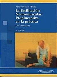 La facilitacion neuromuscular propioceptiva en la practica / PNF in practice (Paperback, 3rd, Illustrated, Translation)