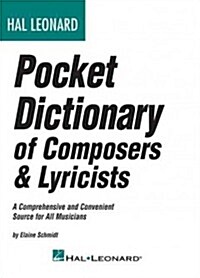Hal Leonard Pocket Dictionary of Composers & Lyricists: A Comprehensive and Convenient Source for All Musicians (Paperback)