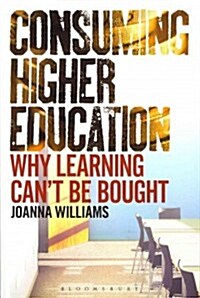 Consuming Higher Education: Why Learning Cant Be Bought (Paperback)