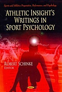 Athletic Insights Writings in Sport Psychology. Edited by Robert Schinke (Hardcover)
