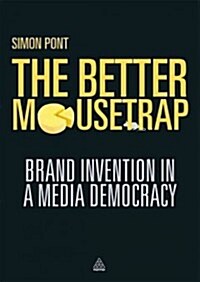 The Better Mousetrap : Brand Invention in a Media Democracy (Paperback)