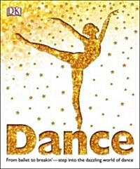 Dance: From Ballet to Breakin--Step Into the Dazzling World of Dance (Hardcover)