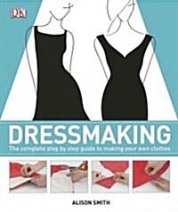 Dressmaking: The Complete Step-By-Step Quide to Making Your Own Clothes (Hardcover)