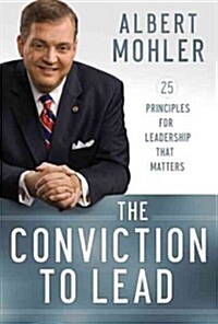 The Conviction to Lead: 25 Principles for Leadership That Matters (Hardcover, New)