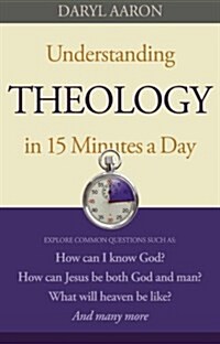 [중고] Understanding Theology in 15 Minutes a Day: How Can I Know God? How Can Jesus Be Both God and Man? What Will Heaven Be Like? and Many More (Paperback)
