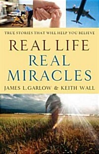 Real Life, Real Miracles: True Stories That Will Help You Believe (Paperback)