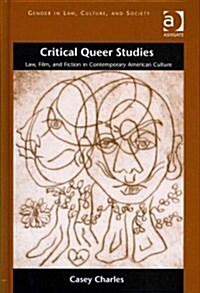 Critical Queer Studies : Law, Film, and Fiction in Contemporary American Culture (Hardcover)